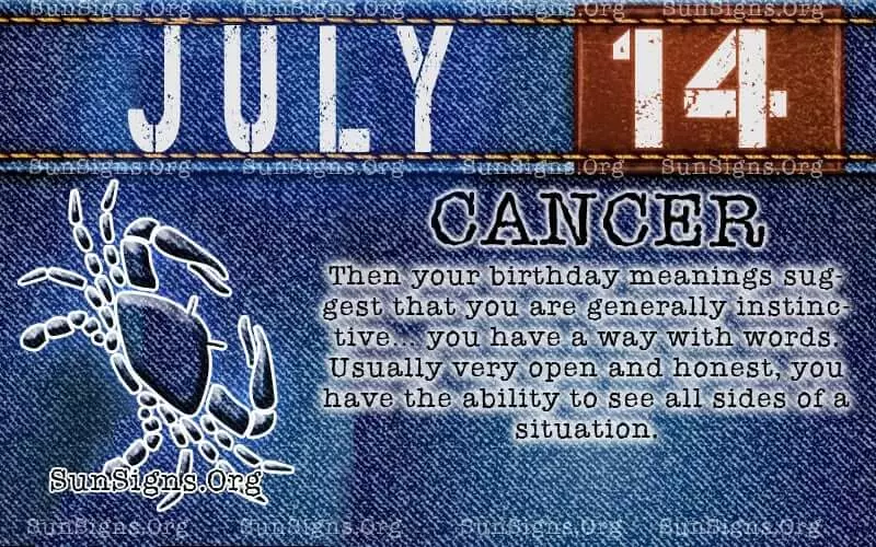 IF YOUR BIRTH DATE IS JULY 14, then your zodiac sign is Cancer and you are sociable people.