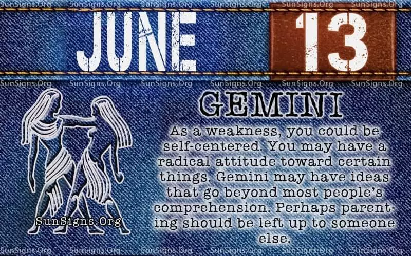 IF YOU ARE BORN ON THIS DAY, JUNE 13, then your zodiac sign is Gemini.