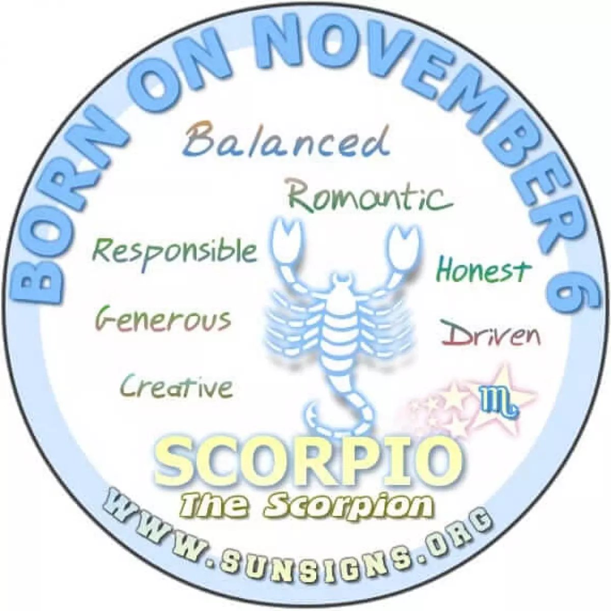 IF YOUR BIRTHDAY IS NOVEMBER 6, you are a Scorpio who is determined to get ahead in life.