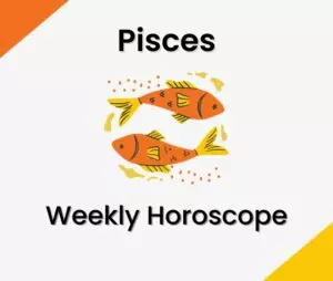 Pisces Weekly Horoscope