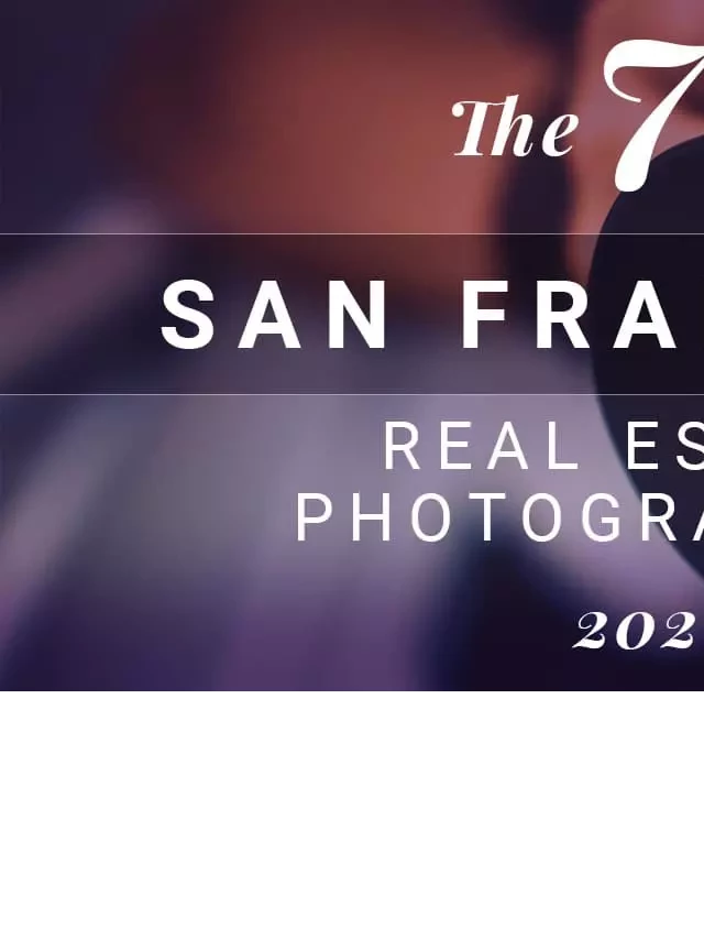   The 7 Best San Francisco Real Estate Photography Providers