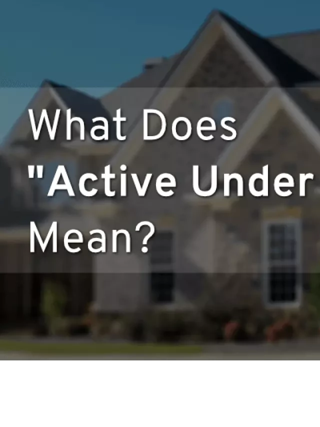   Active Under Contract Property Status: What You Should Know