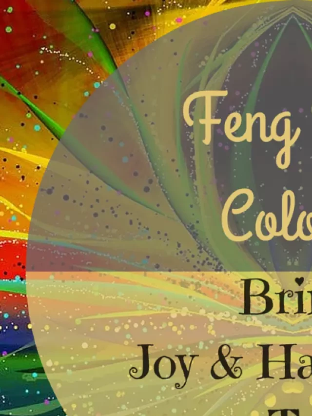   Feng Shui Colors: Enhancing Harmony and Energy Flow in Your Home