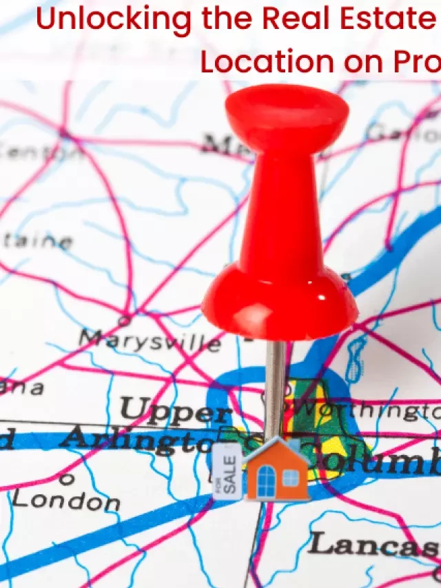   Unlocking the Real Estate Market: The Impact of Location on Property Value