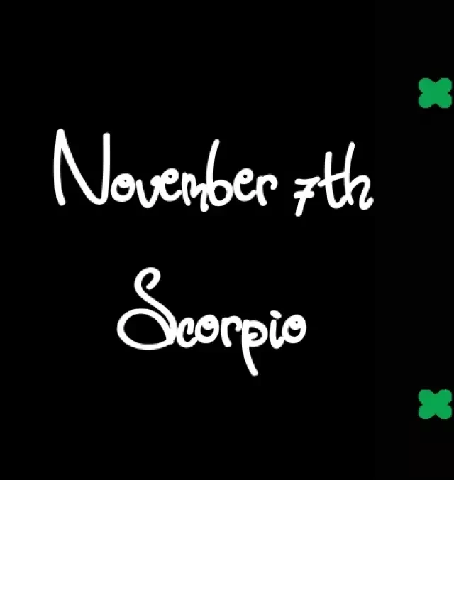   Born on November 7th? Your Zodiac Sign is Scorpio