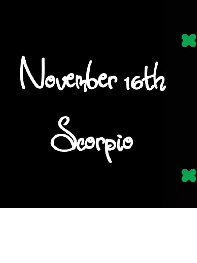   Born on November 16th? Discover Your Zodiac Sign - Scorpio