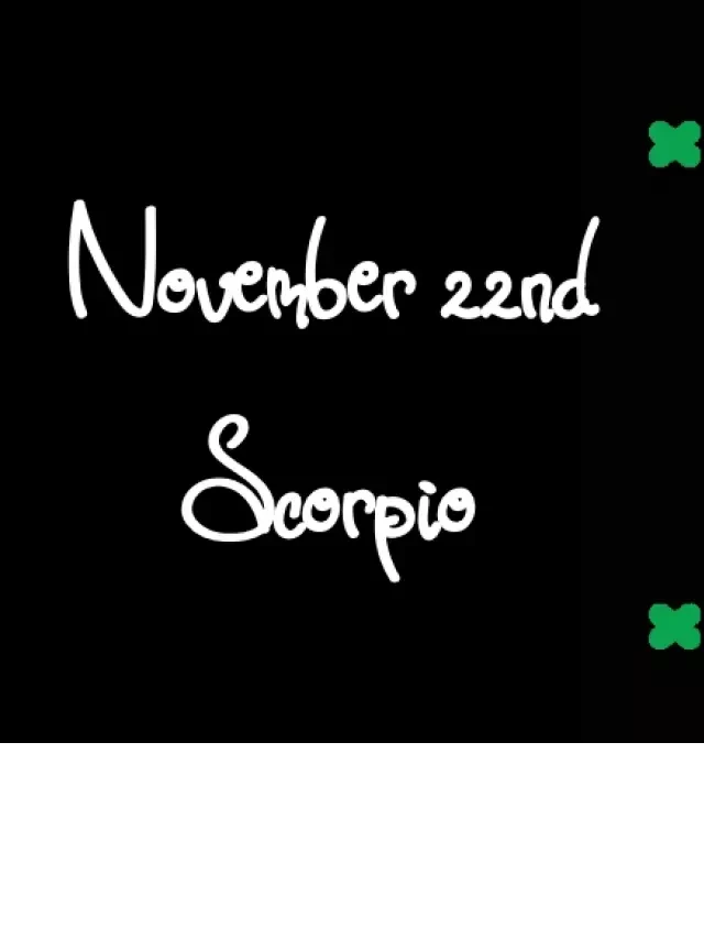   Born November 22nd? Your Sign is Scorpio