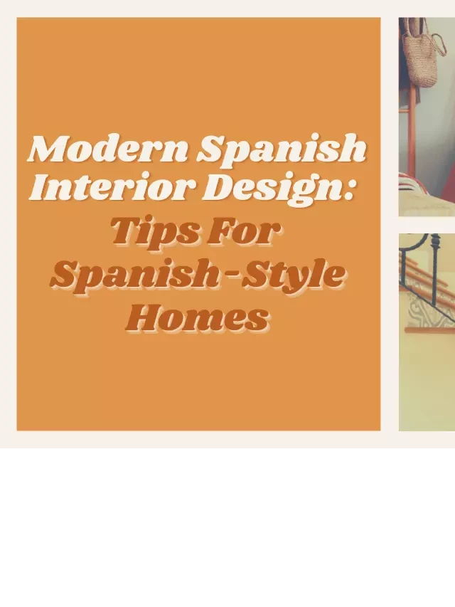   Embrace Spanish Style Interior Design: 4 Tips for Creating Stunning Homes