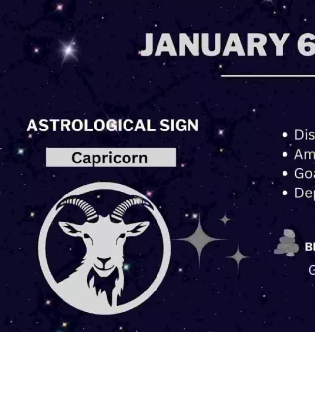   January 6 Zodiac Sign: Unveiling the Capricorn Personality