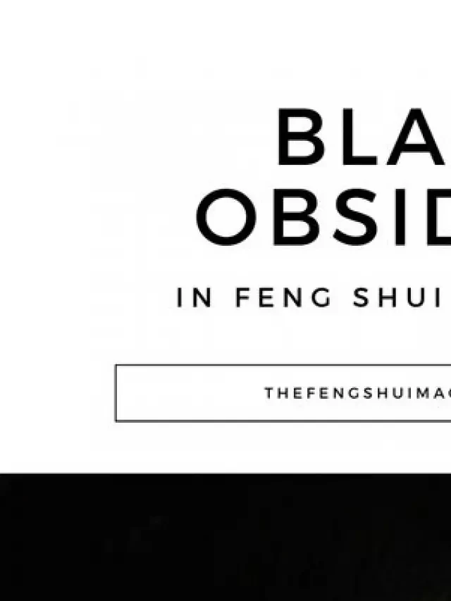   The Powerful Uses of Black Obsidian in Feng Shui and Healing