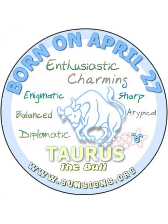   Unlocking the Enigma: Exploring the April 27th Taurus Personality